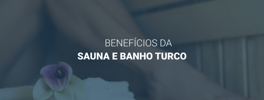 Sauna e Banho Turco benefícios